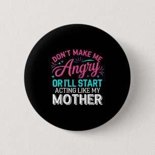 Don't Make Me Angry Or I'll Start Acting Like My M 6 Cm Round Badge
