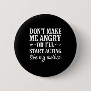 Don't Make Me Angry Or I'll Start Acting Like My M 6 Cm Round Badge