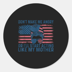 Don't Make Me Angry Or I'll Start Acting Like My M Classic Round Sticker
