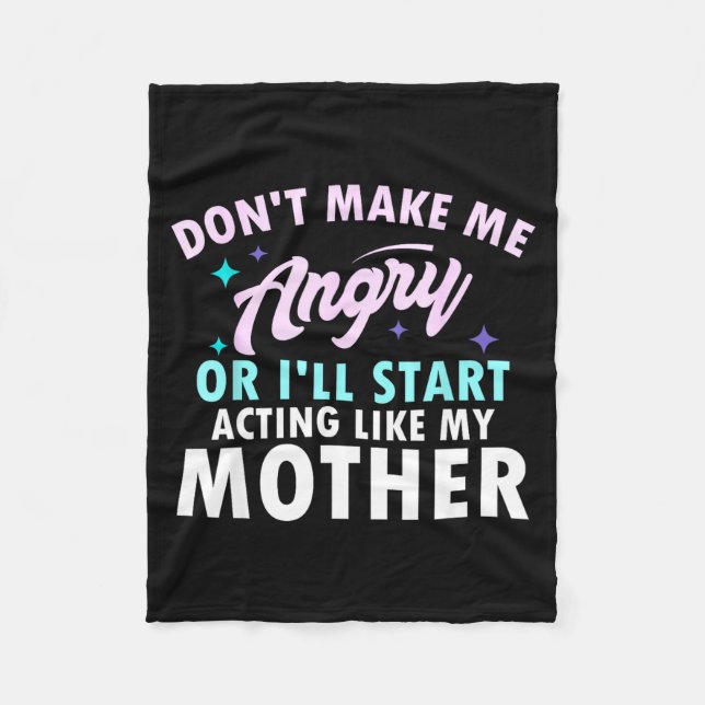 Don't Make Me Angry Or I'll Start Acting Like My M Fleece Blanket (Front)