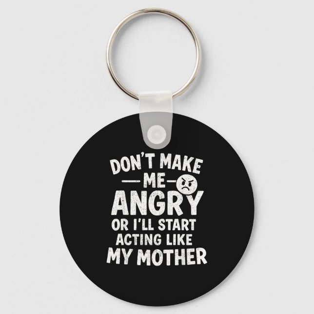 Don't Make Me Angry Or I'll Start Acting Like My M Key Ring (Front)