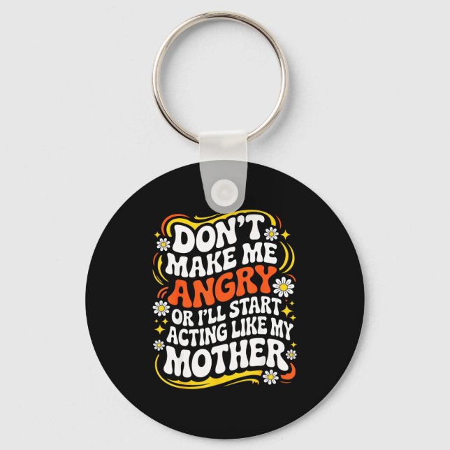 Don't Make Me Angry Or I'll Start Acting Like My M Key Ring (Front)