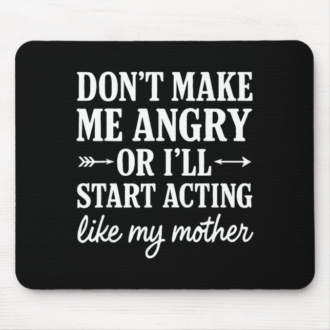 Don't Make Me Angry Or I'll Start Acting Like My M Mouse Pad (Front)