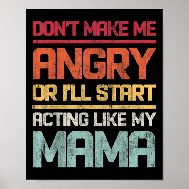 Don't Make Me Angry Or I'll Start Acting Like My M Poster (Front)