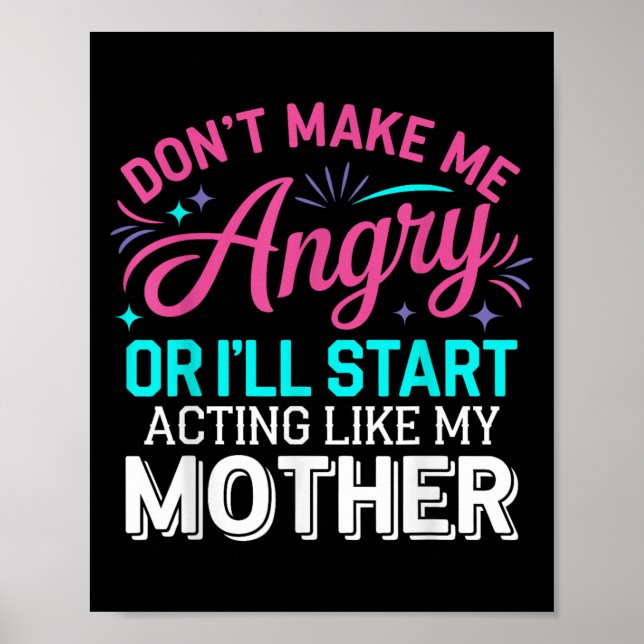 Don't Make Me Angry Or I'll Start Acting Like My M Poster (Front)