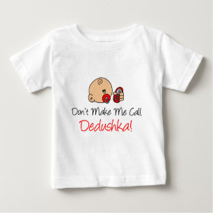 Don't Make Me Call Dedushka Baby T-Shirt