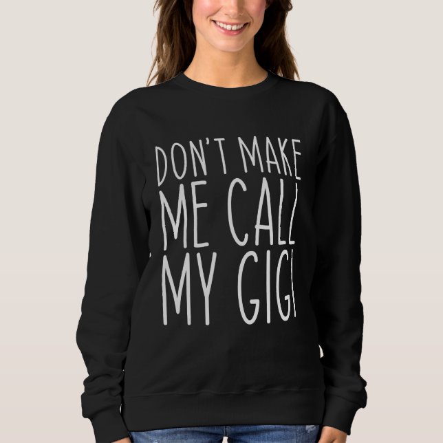 Don't Make Me Call Gigi Grandma Mum Sweatshirt (Front)