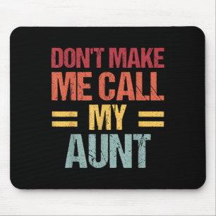 Dont Make Me Call My Aunt Funny Child Kid Mothers Mouse Pad