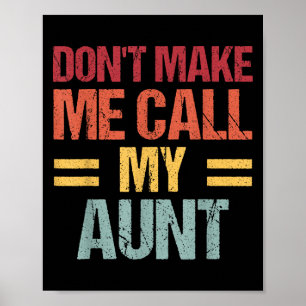 Dont Make Me Call My Aunt Funny Child Kid Mothers Poster