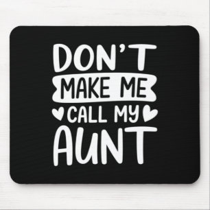 Dont Make Me Call My Aunt Mothers Day Mouse Pad