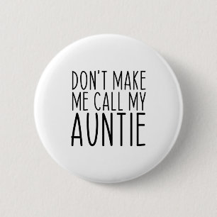 Dont Make Me Call My Auntie Aunt Funny Vintage  6 Cm Round Badge