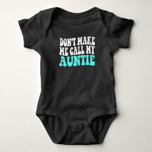 Don't Make Me Call My Auntie Boy Girl Baby Bodysuit