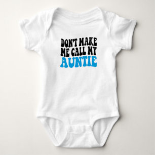 Don't Make Me Call My Auntie Boy Girl Baby Bodysuit