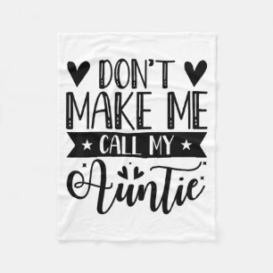 Don't Make Me Call My Auntie Funny Auntie Fleece Blanket