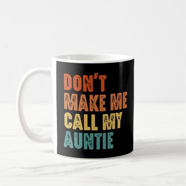 Don't Make Me Call My Auntie Funny Niece Nephew Coffee Mug (Left)