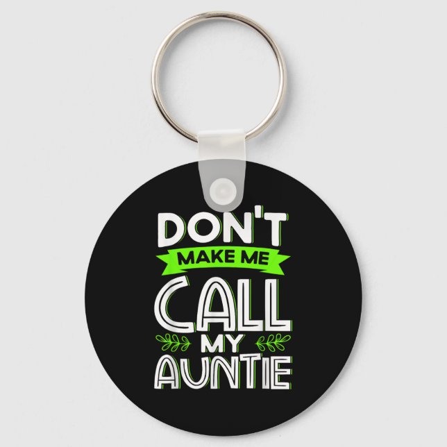 Don't Make Me Call My Auntie Kids Funny Newphew Ni Key Ring (Front)