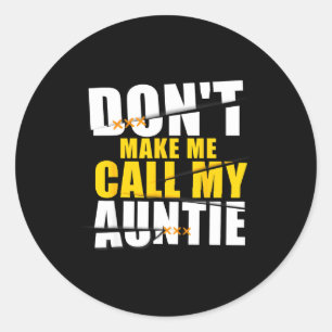 Don't Make Me Call My Auntie Kids Nephew Niece  Classic Round Sticker