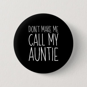 Dont Make Me Call My Auntie Shirt Funny Kids Boy G 6 Cm Round Badge