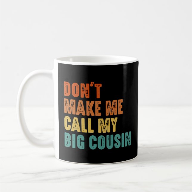 Don't Make Me Call My Big Cousin Funny Coffee Mug (Left)