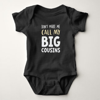 Don't Make Me Call My Big Cousins!,Cute gift Baby  Baby Bodysuit