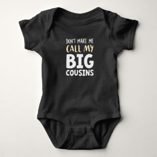 Don't Make Me Call My Big Cousins!,Cute gift Baby Bodysuit