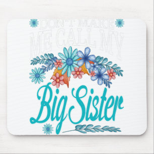 Don't Make Me Call My Big Sister Mouse Pad
