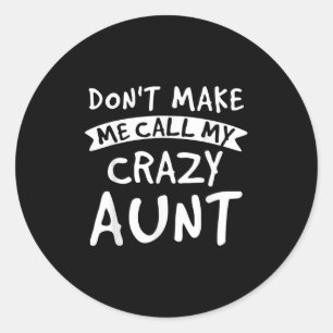 Don't Make Me Call My Crazy Aunt - Nephew Niece Fu Classic Round Sticker