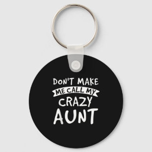 Don't Make Me Call My Crazy Aunt - Nephew Niece Fu Key Ring