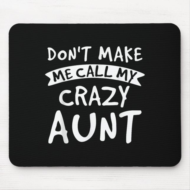 Don't Make Me Call My Crazy Aunt - Nephew Niece Fu Mouse Pad (Front)