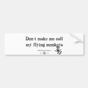 DON'T MAKE ME CALL MY FLYING MONKEYS BUMPER STICKER