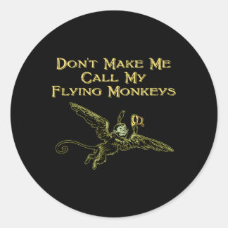 Don'T Make Me Call My Flying Monkeys Classic Round Sticker