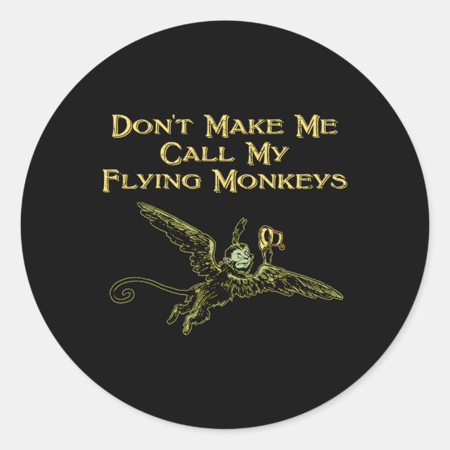 Don'T Make Me Call My Flying Monkeys Classic Round Sticker (Front)