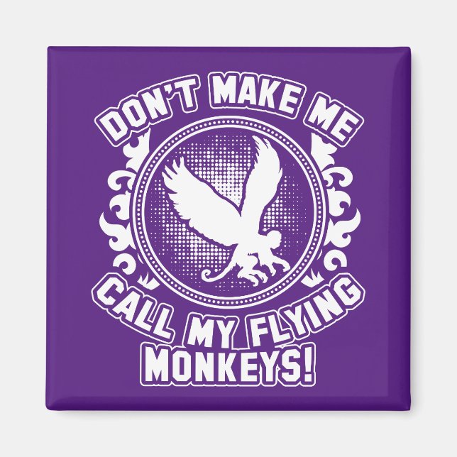 Don't make me call my flying monkeys! magnet (Front)
