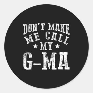 Don't Make Me Call My G-ma Grandma Funny Granhild Classic Round Sticker