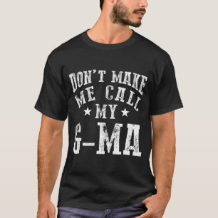 Don't Make Me Call My G-ma Grandma Funny Granhild  T-Shirt