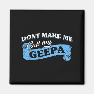 Dont Make Me Call My Geepa Grandpa Fun Grandkid Sa Magnet