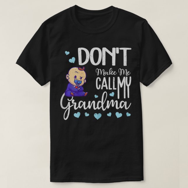 Don't Make Me Call My Grandma Funny Baby Boss  T-Shirt (Design Front)