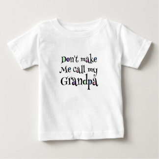Don't make me call my grandpa baby T-Shirt