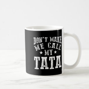 Dont Make Me Call My Grandpa Fun Grandchild Quote Coffee Mug