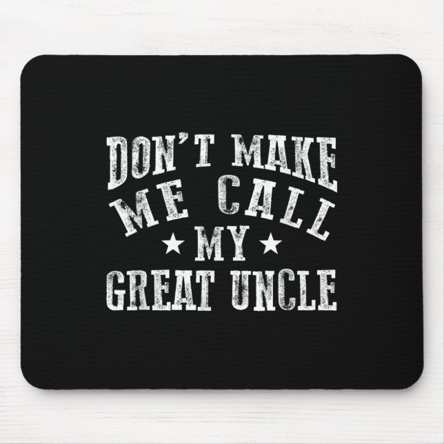 Don't Make Me Call My Great Uncle Funny Great Neph Mouse Pad (Front)