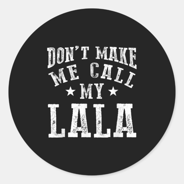 Don't Make Me Call My Lala Grandma Fun Granhild Qu Classic Round Sticker (Front)