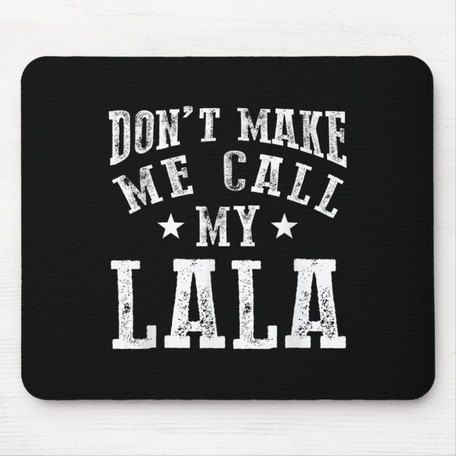 Don't Make Me Call My Lala Grandma Fun Granhild Qu Mouse Pad (Front)