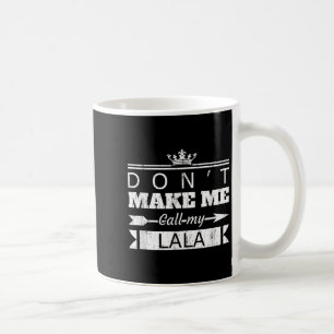 Don't Make Me Call My Lala Grandma Funny Granhild Coffee Mug