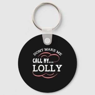 Dont Make Me Call My Lolly Grandma Funny Grandkids Key Ring