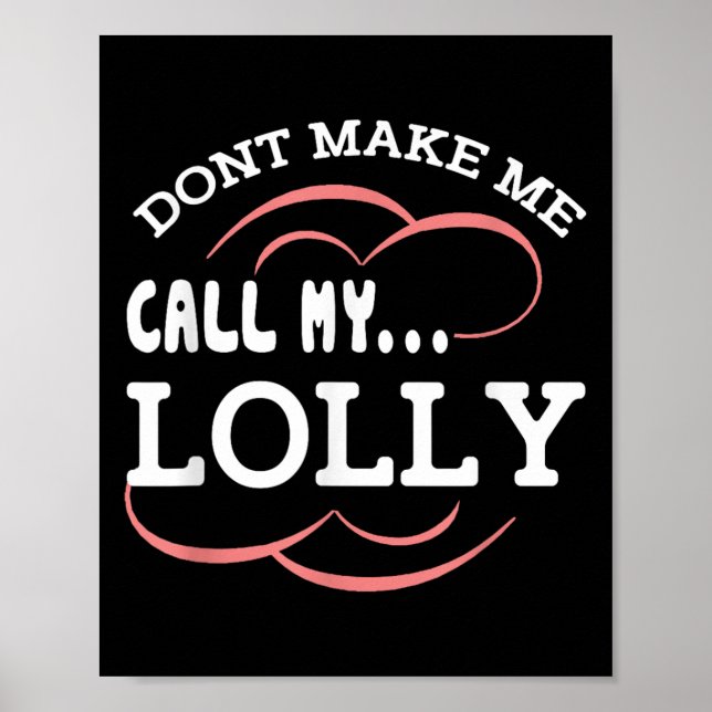 Dont Make Me Call My Lolly Grandma Funny Grandkids Poster (Front)