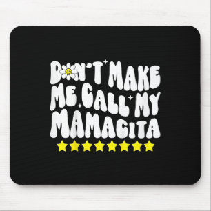 Don't Make Me Call My Mamacita Cool Groovy Mom Quo Mouse Pad