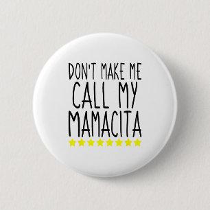 Don't Make Me Call My Mamacita Stylish Mom Kids Qu 6 Cm Round Badge