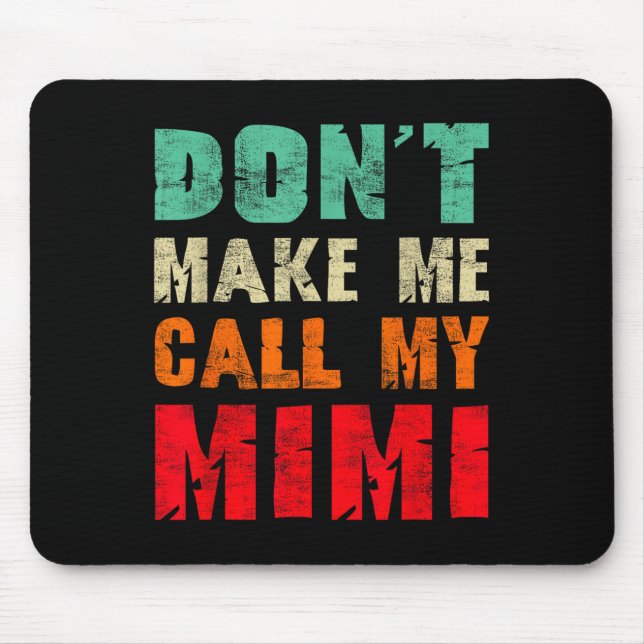 Don't Make Me Call My Mimi Grandma Funny Granhild  Mouse Pad (Front)