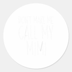 Dont Make Me Call My Mimi Shirt Funny Kids Boy Gir Classic Round Sticker