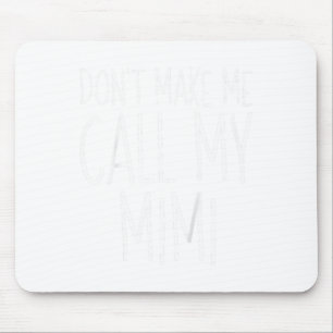 Dont Make Me Call My Mimi Shirt Funny Kids Boy Gir Mouse Pad